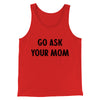 Go Ask Your Mom Funny Men/Unisex Tank Top Red | Funny Shirt from Famous In Real Life