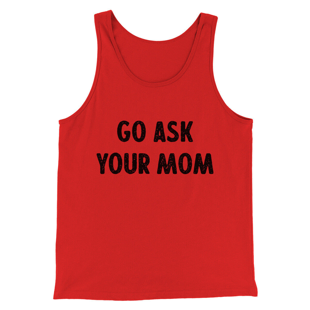 Go Ask Your Mom Funny Men/Unisex Tank Top | Funny Shirt from Famous In Real Life