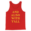 And Also With Yall Men/Unisex Tank Top Red | Funny Shirt from Famous In Real Life
