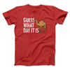 Guess What Day It Is Funny Men/Unisex T-Shirt Red | Funny Shirt from Famous In Real Life