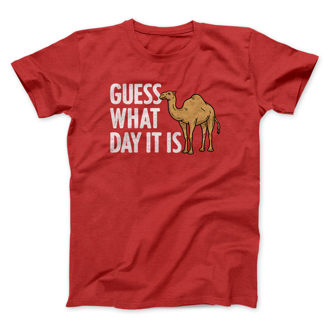 Guess What Day It Is Funny Men/Unisex T-Shirt | Funny Shirt from Famous In Real Life