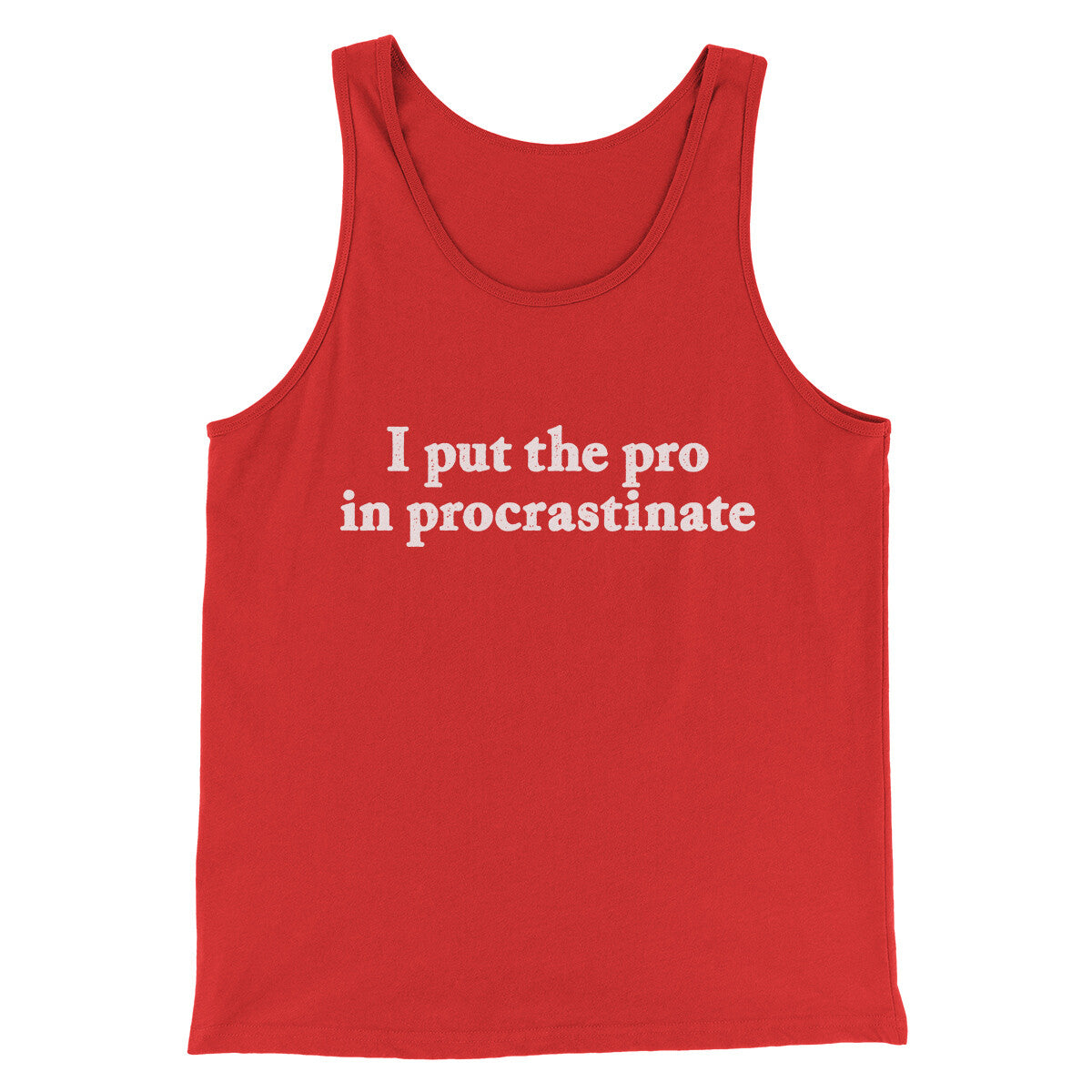 I Put The Pro In Procrastinate Funny Men/Unisex Tank Top | Funny Shirt from Famous In Real Life