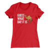 Guess What Day It Is Funny Women's T-Shirt Red | Funny Shirt from Famous In Real Life