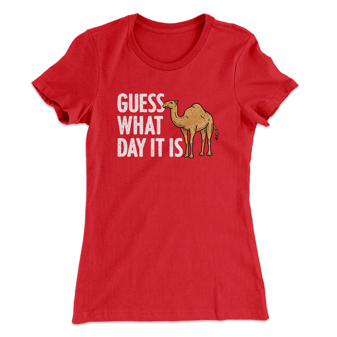Guess What Day It Is Funny Women's T-Shirt | Funny Shirt from Famous In Real Life