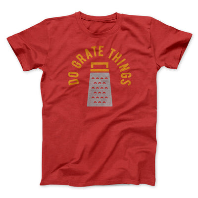 Do Grate Things Men/Unisex T-Shirt Red | Funny Shirt from Famous In Real Life