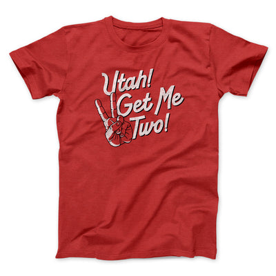 Utah Get Me Two Funny Movie Men/Unisex T-Shirt Red | Funny Shirt from Famous In Real Life