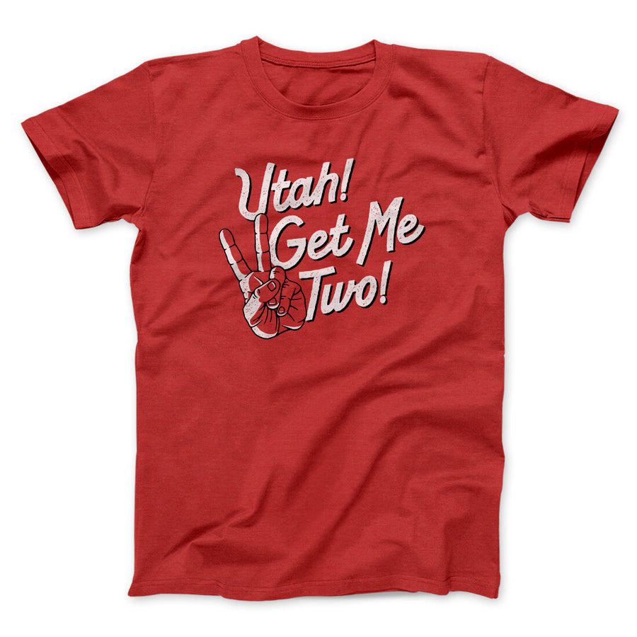 Utah Get Me Two Funny Movie Men/Unisex T-Shirt | Funny Shirt from Famous In Real Life
