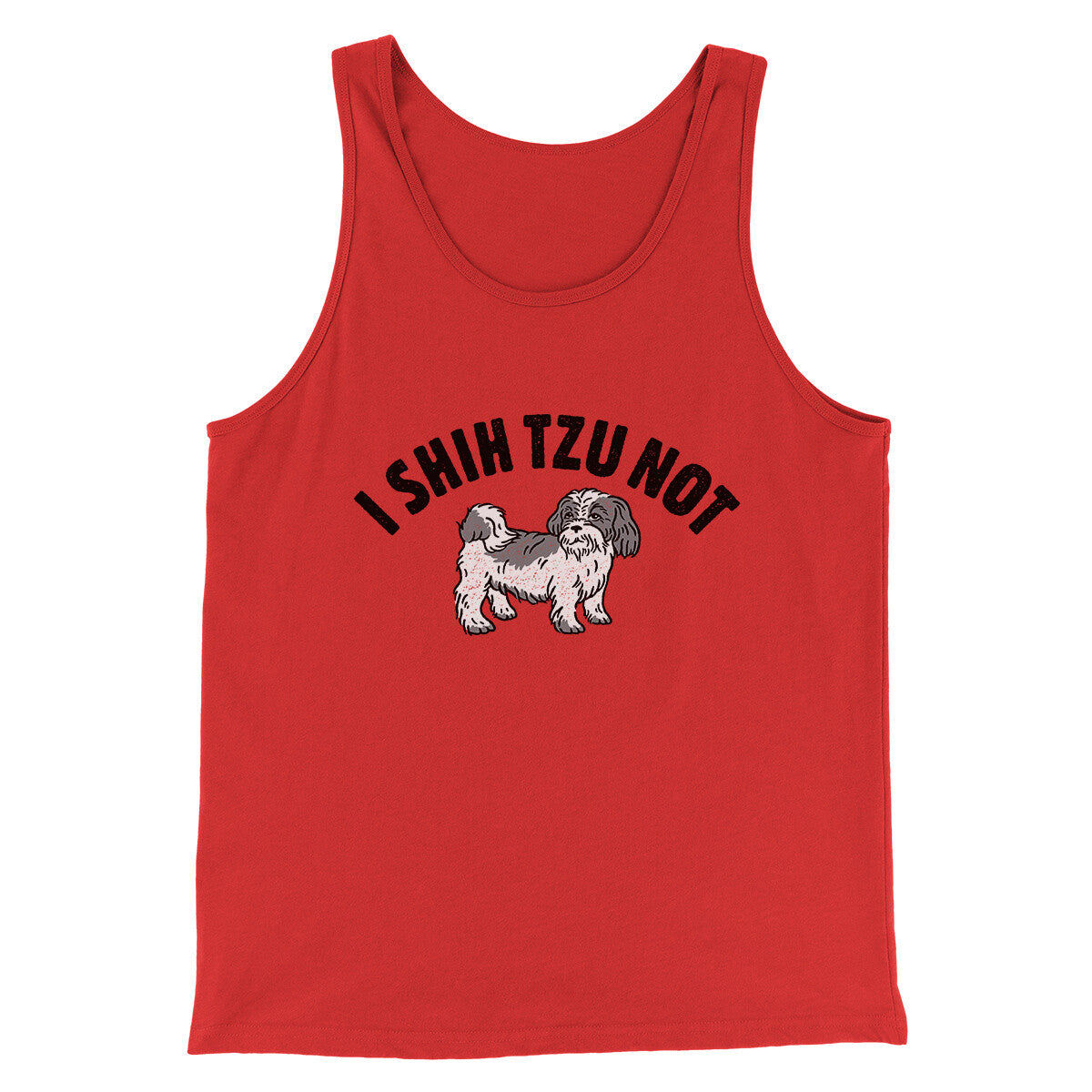 I Shih Tzu Not Men/Unisex Tank Top | Funny Shirt from Famous In Real Life
