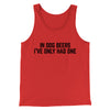 In Dog Beers I’ve Only Had One Men/Unisex Tank Top Red | Funny Shirt from Famous In Real Life