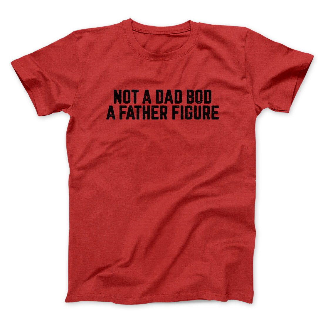 Not A Dad Bod A Father Figure Funny Men/Unisex T-Shirt | Funny Shirt from Famous In Real Life