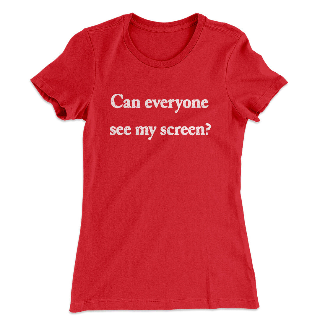 Can Everyone See My Screen Funny Women's T-Shirt Red | Funny Shirt from Famous In Real Life