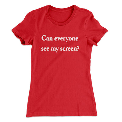 Can Everyone See My Screen Women's T-Shirt Red | Funny Shirt from Famous In Real Life