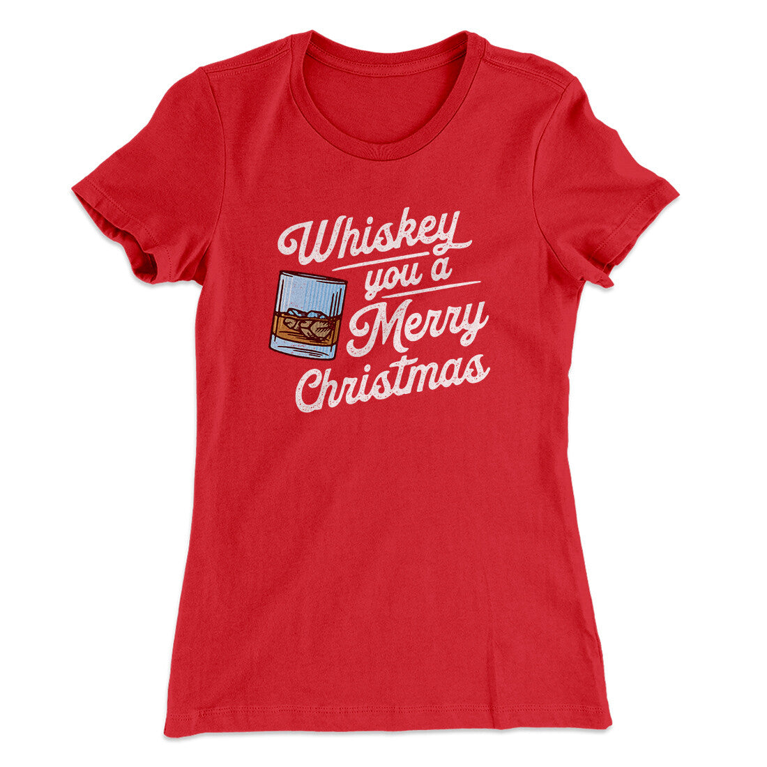 Whiskey You A Merry Christmas Women's T-Shirt | Funny Shirt from Famous In Real Life