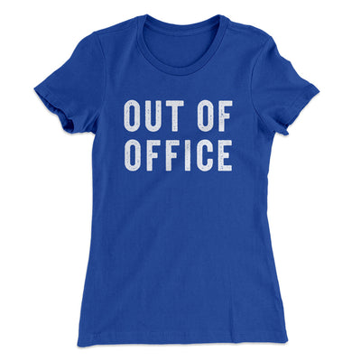 Out Of Office Funny Women's T-Shirt Royal | Funny Shirt from Famous In Real Life