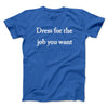 Dress For The Job You Want Funny Men/Unisex T-Shirt Royal | Funny Shirt from Famous In Real Life