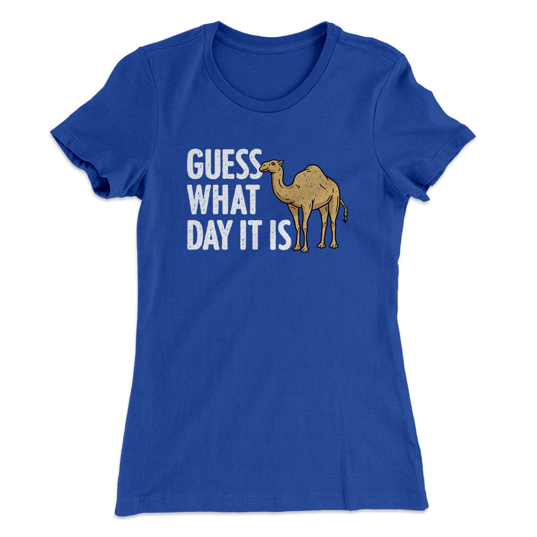 Guess What Day It Is Funny Women's T-Shirt | Funny Shirt from Famous In Real Life