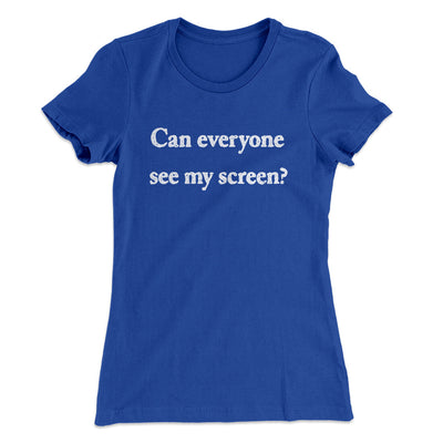 Can Everyone See My Screen Women's T-Shirt Royal | Funny Shirt from Famous In Real Life