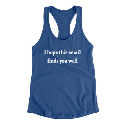 I Hope This Email Finds You Well Funny Women's Racerback Tank Royal | Funny Shirt from Famous In Real Life