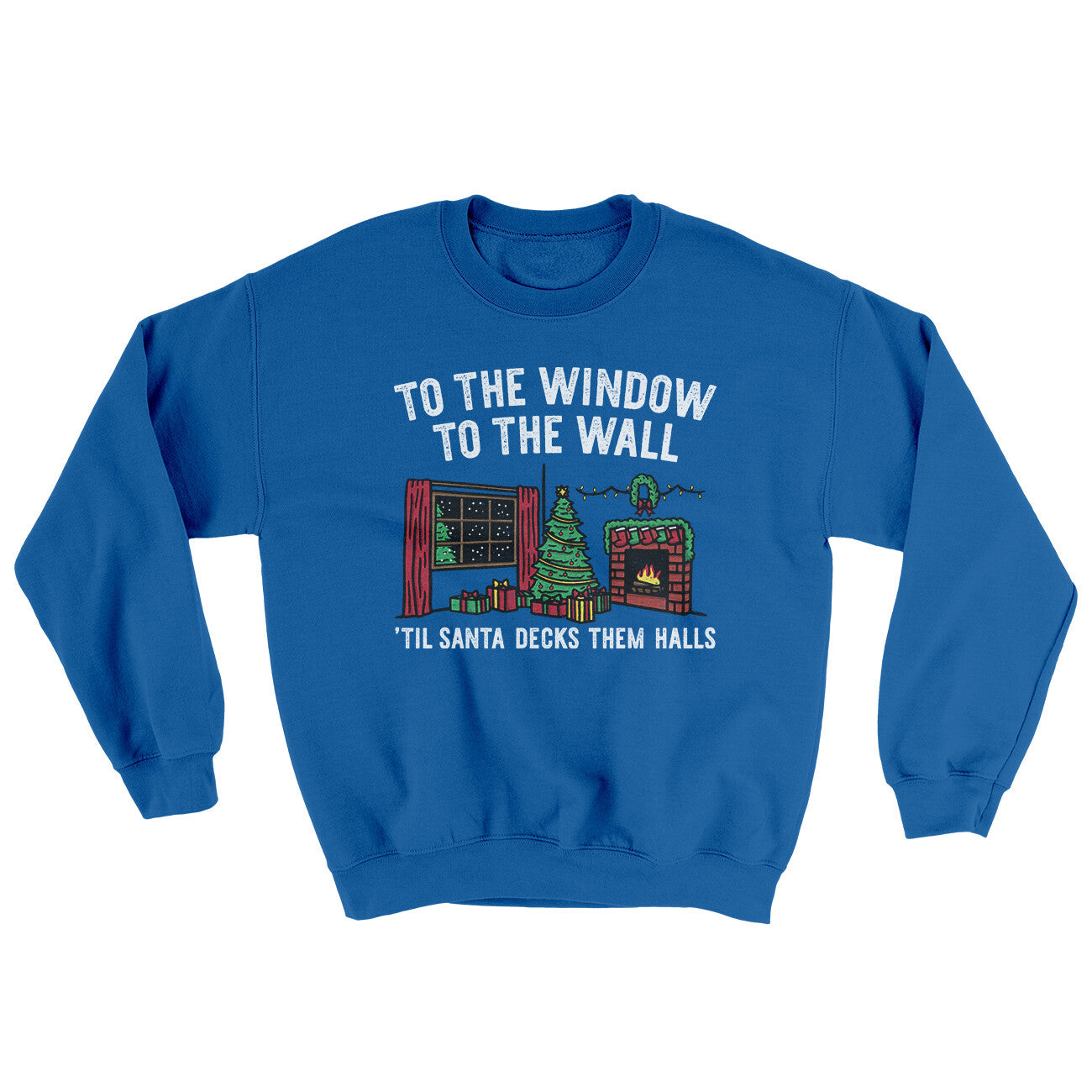 To The Window, To The Wall, ’Til Santa Decks Them Halls Ugly Sweater | Funny Shirt from Famous In Real Life