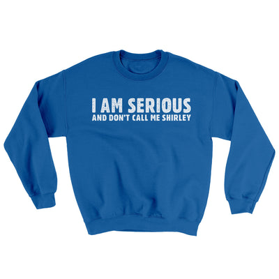 I Am Serious, And Don’t Call Me Shirley Ugly Sweater Royal | Funny Shirt from Famous In Real Life