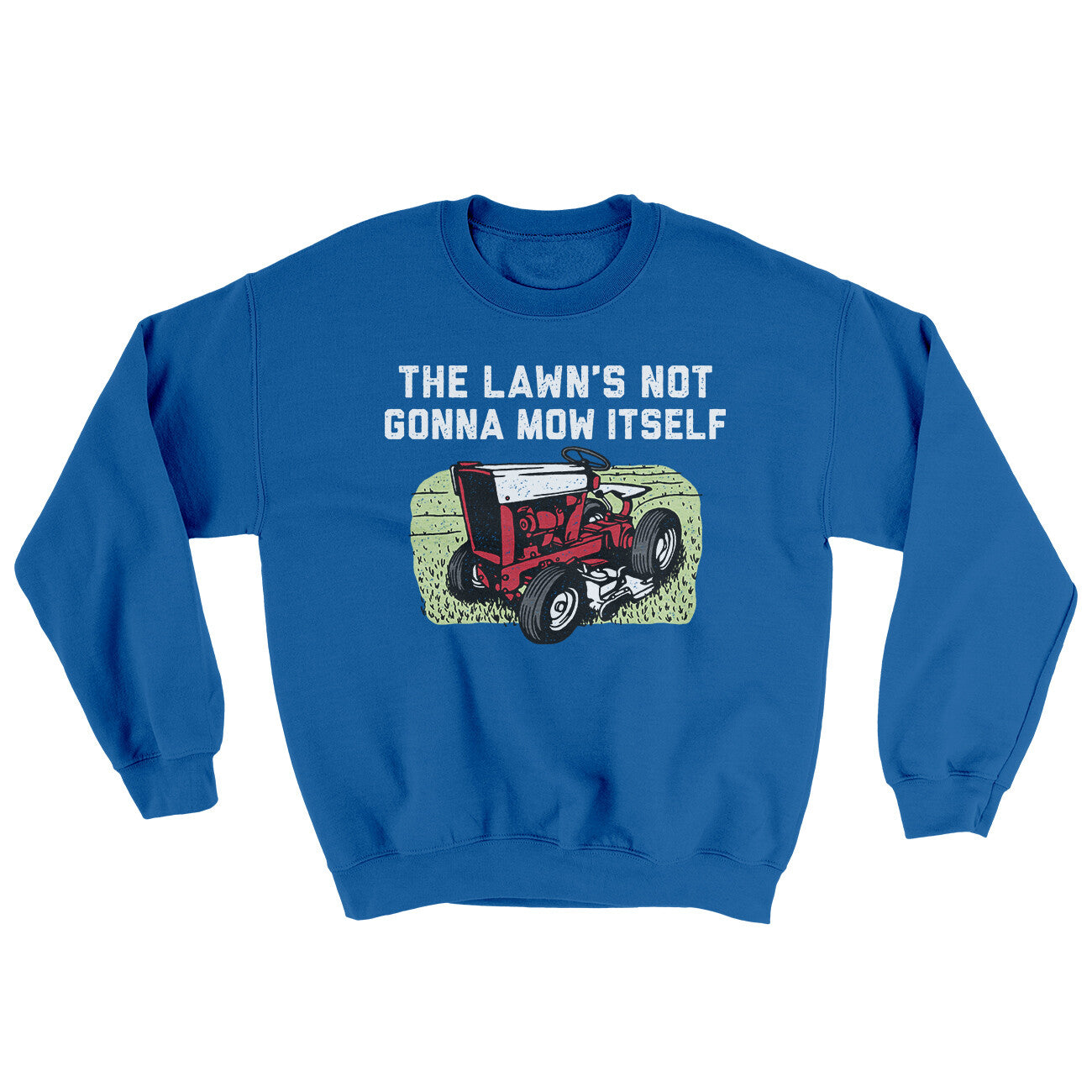 The Lawn's Not Gonna Mow Itself Ugly Sweater | Funny Shirt from Famous In Real Life