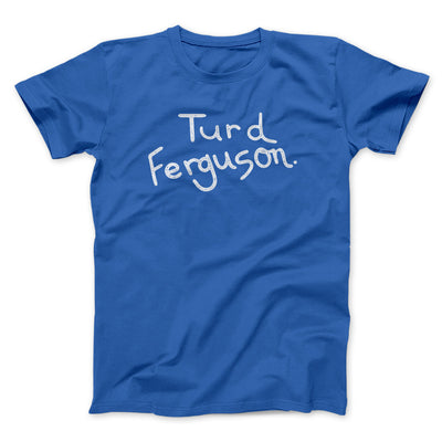 Turd Ferguson Men/Unisex T-Shirt Royal | Funny Shirt from Famous In Real Life