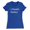 Html Head Body Funny Women's T-Shirt Royal | Funny Shirt from Famous In Real Life
