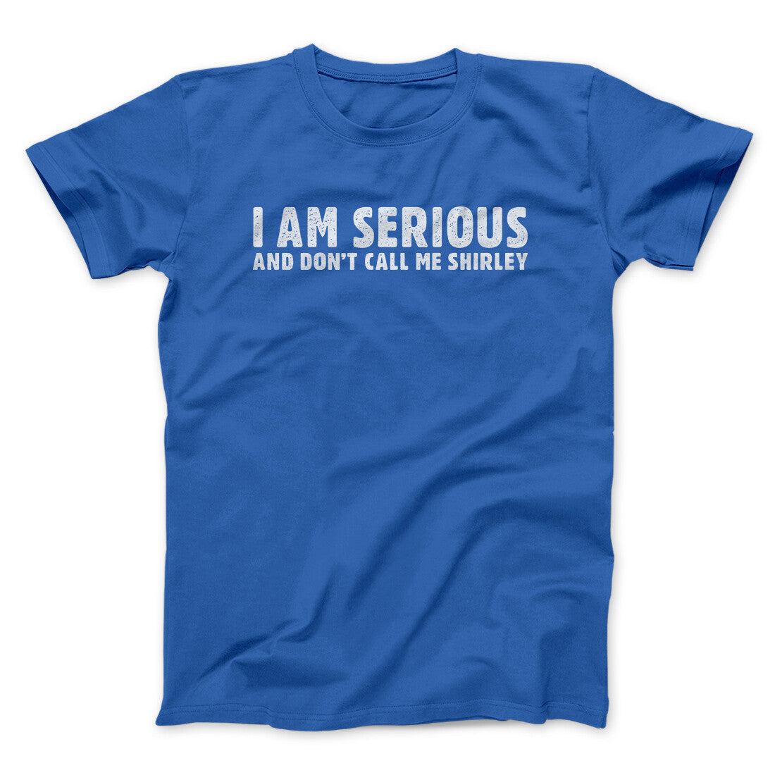 I Am Serious, And Don’t Call Me Shirley Funny Movie Men/Unisex T-Shirt | Funny Shirt from Famous In Real Life
