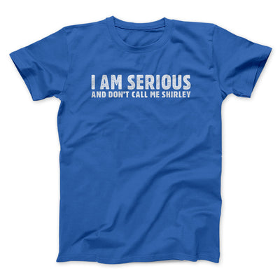 I Am Serious, And Don’t Call Me Shirley Funny Movie Men/Unisex T-Shirt Royal | Funny Shirt from Famous In Real Life