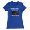 To The Window, To The Wall, ’Til Santa Decks Them Halls Women's T-Shirt Royal | Funny Shirt from Famous In Real Life