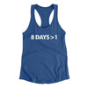 8 Days > 1 Women's Racerback Tank Royal | Funny Shirt from Famous In Real Life