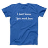 I Don’t Know I Just Work Here Funny Men/Unisex T-Shirt Royal | Funny Shirt from Famous In Real Life