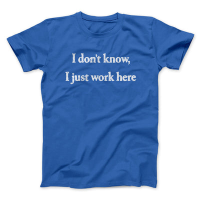 I Don’t Know I Just Work Here Men/Unisex T-Shirt Royal | Funny Shirt from Famous In Real Life