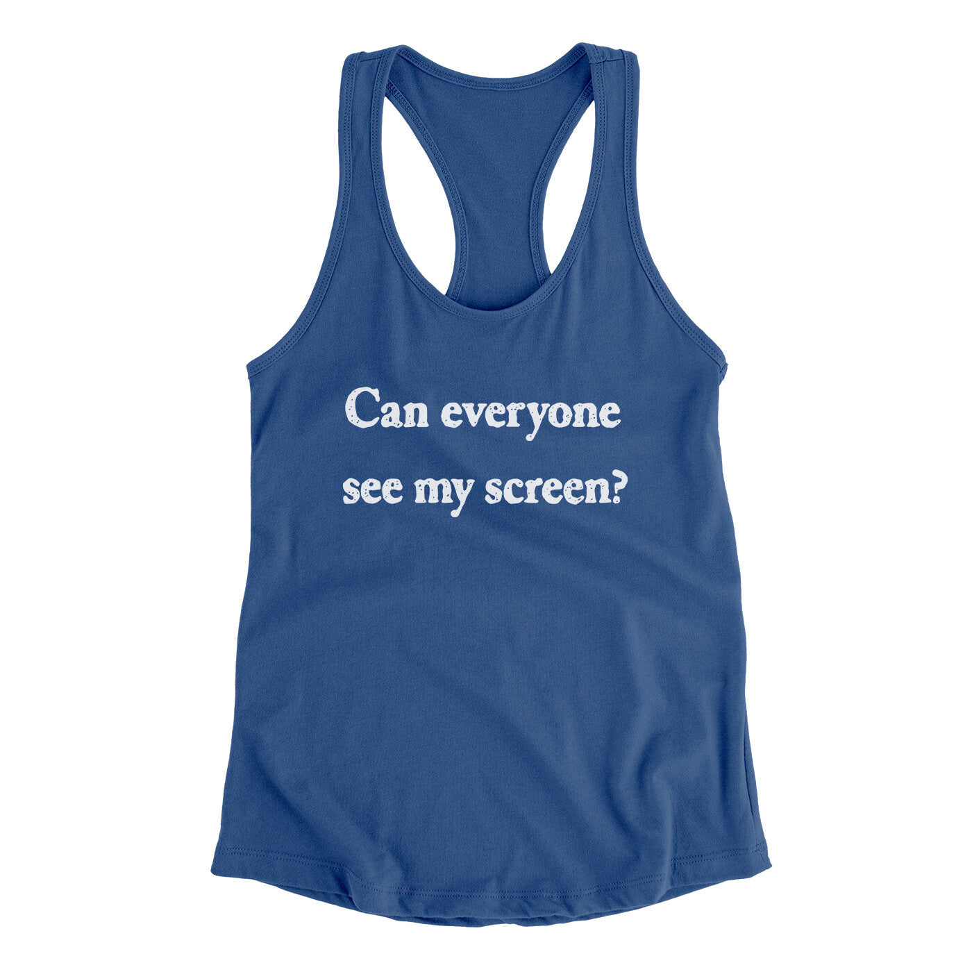 Can Everyone See My Screen Funny Women's Racerback Tank | Funny Shirt from Famous In Real Life