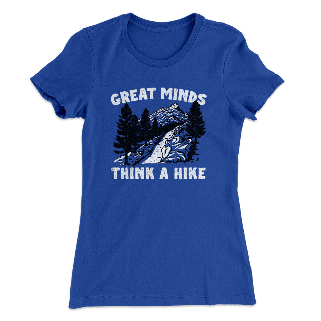 Great Minds Think A Hike Women's T-Shirt | Funny Shirt from Famous In Real Life