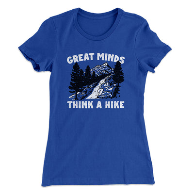 Great Minds Think A Hike Women's T-Shirt Royal | Funny Shirt from Famous In Real Life