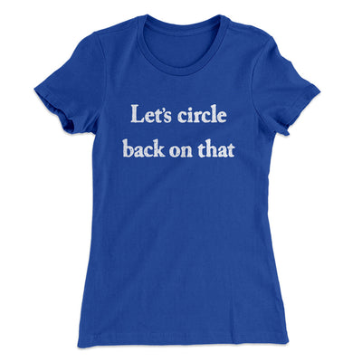 Let’s Circle Back On That Funny Women's T-Shirt Royal | Funny Shirt from Famous In Real Life