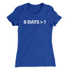 8 Days > 1 Women's T-Shirt Royal | Funny Shirt from Famous In Real Life