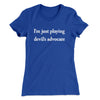 I’m Just Playing Devil’s Advocate Women's T-Shirt Royal | Funny Shirt from Famous In Real Life