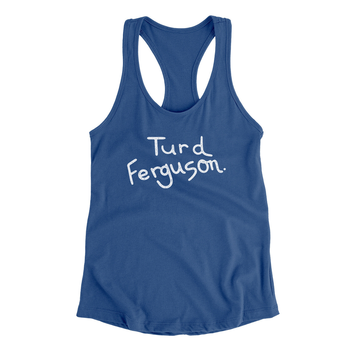 Turd Ferguson Women's Racerback Tank Royal | Funny Shirt from Famous In Real Life