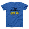 Let's Get This Bread Funny Men/Unisex T-Shirt Royal | Funny Shirt from Famous In Real Life