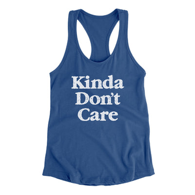 Kinda Don't Care Funny Women's Racerback Tank Royal | Funny Shirt from Famous In Real Life