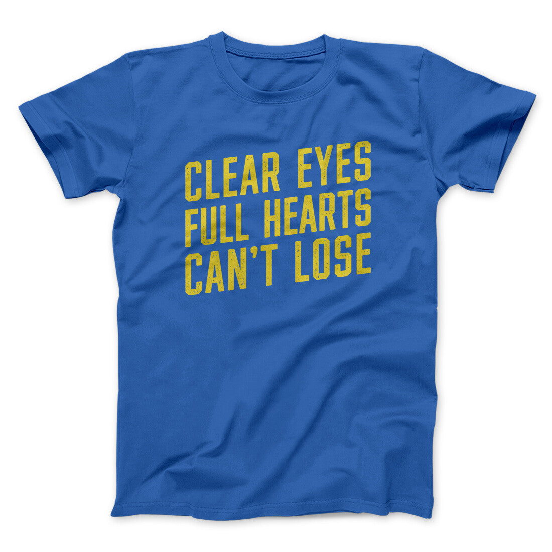 Clear Eyes, Full Hearts, Can’t Lose Men/Unisex T-Shirt | Funny Shirt from Famous In Real Life