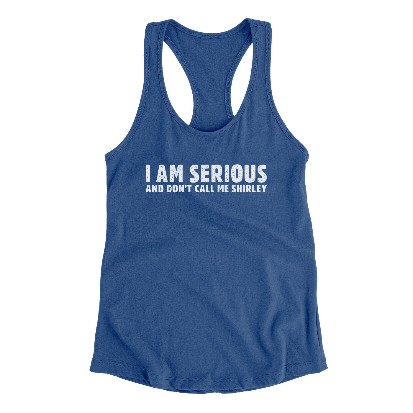 I Am Serious, And Don’t Call Me Shirley Women's Racerback Tank | Funny Shirt from Famous In Real Life