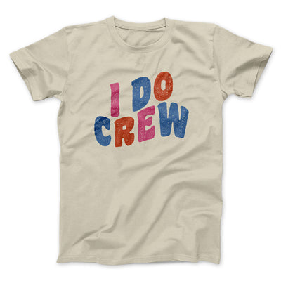 I Do Crew Men/Unisex T-Shirt Sand | Funny Shirt from Famous In Real Life