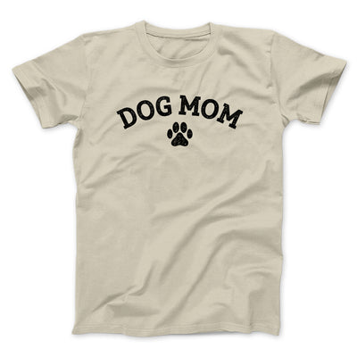Dog Mom Men/Unisex T-Shirt Sand | Funny Shirt from Famous In Real Life