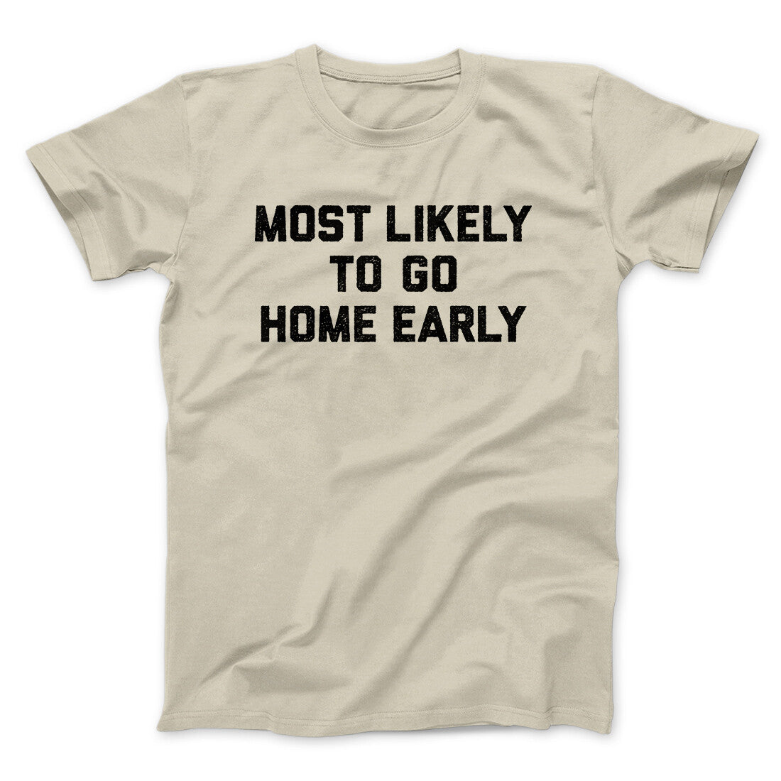 Most Likely To Leave Early Funny Men/Unisex T-Shirt | Funny Shirt from Famous In Real Life