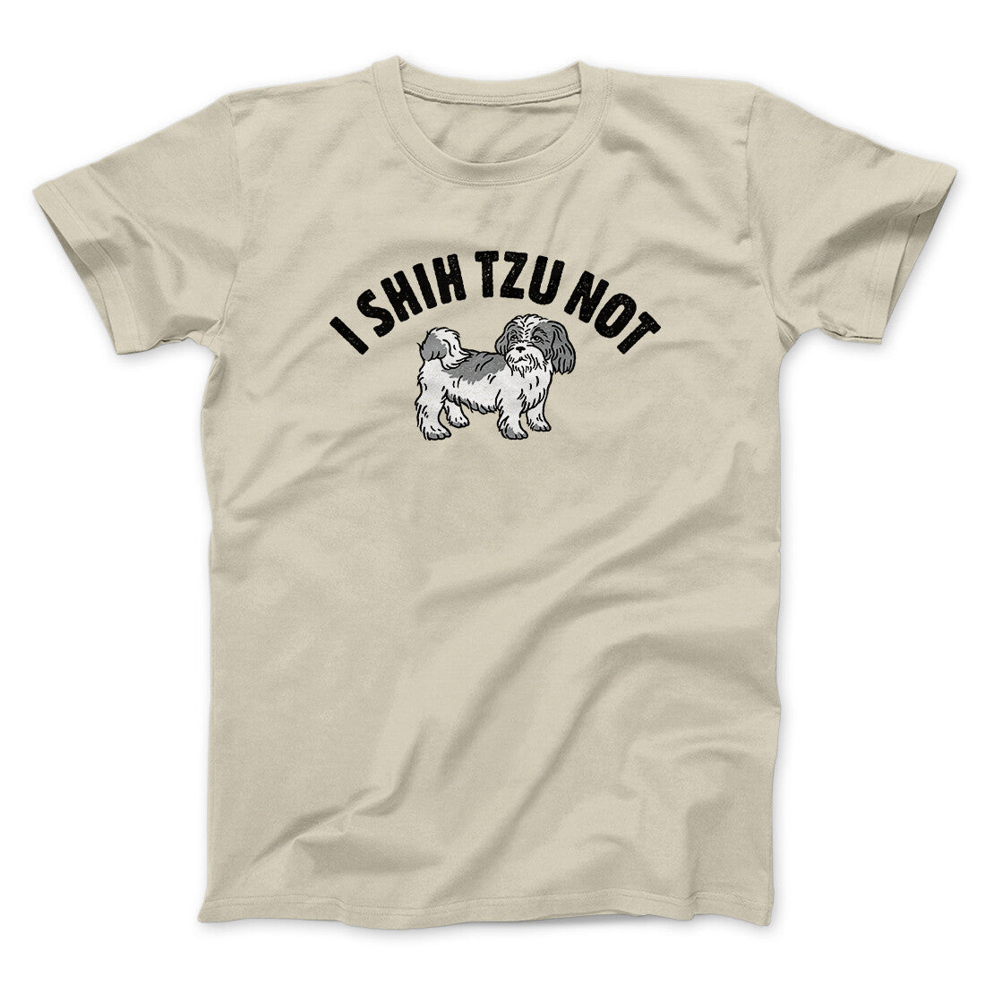 I Shih Tzu Not Men/Unisex T-Shirt Sand | Funny Shirt from Famous In Real Life