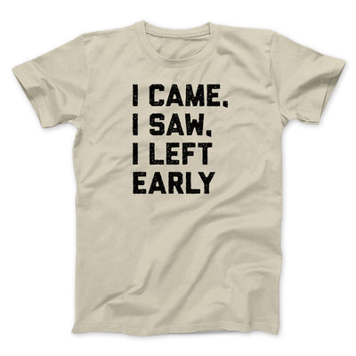 I Came I Saw I Left Early Funny Men/Unisex T-Shirt Sand | Funny Shirt from Famous In Real Life