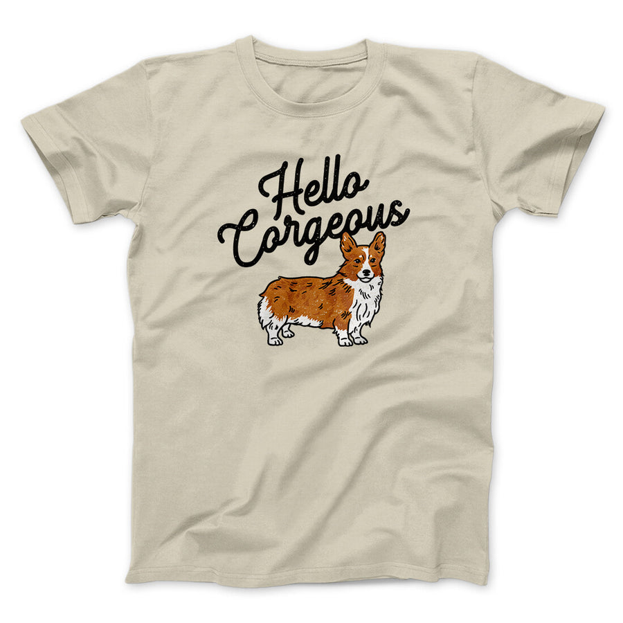 Hello Corgeous Men/Unisex T-Shirt | Funny Shirt from Famous In Real Life